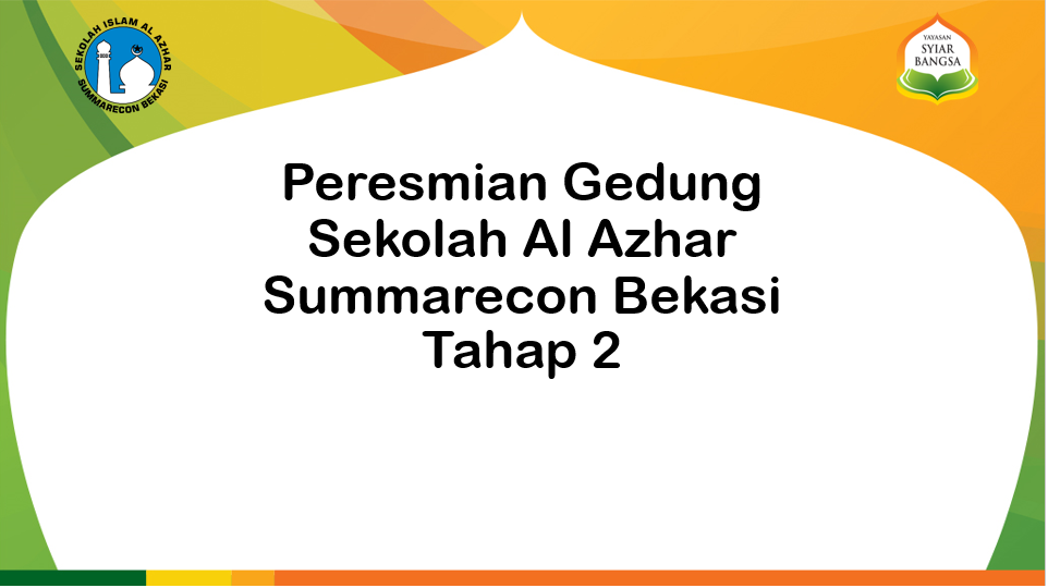 Peresmian Gedung Sekolah Islam Al Azhar Summarecon Bekasi Tahap 2